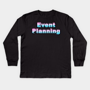 Event Planning Kids Long Sleeve T-Shirt